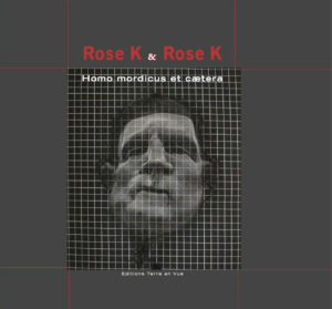 Rose K & Rose K. Homo mordicus et cætera